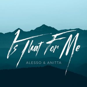 Alesso ft. Anitta - Is That For Me (2017)