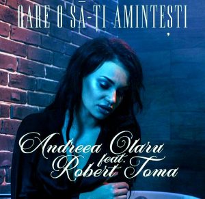 Andreea Olaru feat. Robert Toma - Oare o sa-ti amintesti (2018)