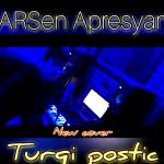 ARSen Apresyan - Turqi postic ( Cover ) (2020)