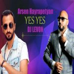 Arsen Hayrapetyan feat. DJ Levon - Yes Yes (2018)