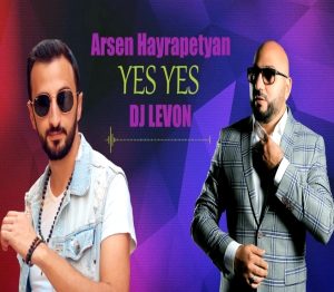 Arsen Hayrapetyan feat. DJ Levon - Yes Yes (2018)