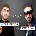 Arthur Yeritsyan ft. Robby El Sol - Na Na (2017)