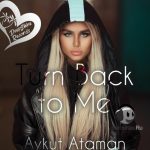 Aykut Ataman - Turn Back to Me (2020)