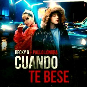 Becky G, Paulo Londra - Cuando Te Besé (2018)