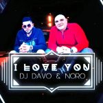 DJ DAVO ft. Noro GRIGORYAN - I Love YOU (2020)