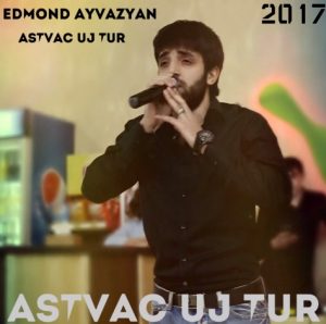 Edmond Ayvazyan - Astvac Uj Tur (2017)
