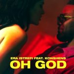 Era Istrefi feat. Konshens - Oh God (2018)