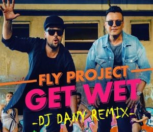 Fly Project - Get Wet [DJ DANY Remix] (2017)