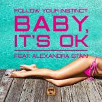 Follow Your Instinct feat. Alexandra Stan - Baby It's Ok (2013)