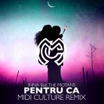 INNA feat. The Motans - Pentru Ca ( Midi Culture Remix ) (2018)
