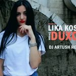 Lika Kosta - Duxov ( Cover, Dj Artush Remix ) (2018)