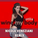 Otilia - Wine my body (Nicola Veneziani Official Remix) (2017)