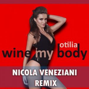 Otilia - Wine my body (Nicola Veneziani Official Remix) (2017)