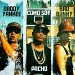 Pacho Daddy, Yankee, Bad Bunny - Como Soy (2018)