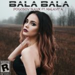 Pogosov Slavik ft. Malavita - Bala Bala (2018)