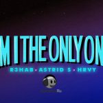 R3HAB x Astrid S x HRVY - Am I The Only One (2020)