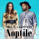 Rina feat. Matteo - Noptile (2017)