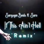 Sargsyan Beats ft. Suro - If This Ain't Hell ( Remix ) (2019)