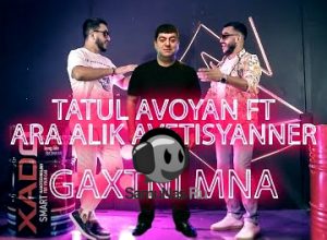 Tatul Avoyan ft. Ara Alik Avetisyanner - Gaxtni Mna (2020)