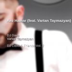 Vartan Taymazyan feat. DJ Davo - Kez Hamar (2017)